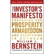 The Investor's Manifesto Preparing for Prosperity, Armageddon, and Everything in Between by Bernstein, William J.; Clements, Jonathan, 9781118073766