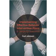 Implementing Effective Behavior Intervention Plans by Johnson, Curt, 9781138563766