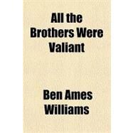 All the Brothers Were Valiant by Williams, Ben Ames, 9781153793766