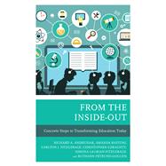 From the Inside-Out Concrete Steps to Transforming Education Today by Andrusiak, Rich; Bastoni, Amanda; Fitzgerald, Carlton J.; Geraghty, Christopher; Laurian-Fitzgerald, Simona; Petruno-Goguen, Ruthann, 9781475853766