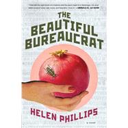The Beautiful Bureaucrat A Novel by Phillips, Helen, 9781627793766