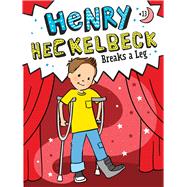 Henry Heckelbeck Breaks a Leg by Coven, Wanda; Burris, Priscilla, 9781665933766