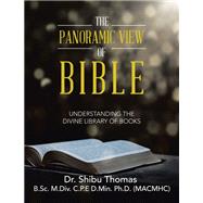 The Panoramic View of Bible by Dr. Shibu Thomas B.Sc. M.Div. C.P.E D.Min. Ph.D. (MACMHC), 9798823003766