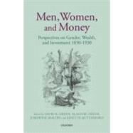 Men, Women, and Money Perspectives on Gender, Wealth, and Investment 1850-1930 by Green, David R.; Owens, Alastair; Maltby, Josephine; Rutterford, Janette, 9780199593767
