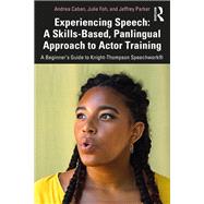 Experiencing Speech: A Skills-Based, Panlingual Approach to Actor Training by Caban, Andrea; Foh, Julie; Parker, Jeffrey, 9780367343767