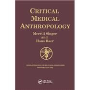 Critical Medical Anthropology by Singer, Merrill; Baer, Hans, 9780415783767