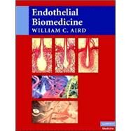 Endothelial Biomedicine by Edited by William C. Aird, 9780521853767