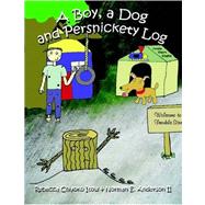 A Boy, A Dog and Persnickety Log by Itow, Rebecca Chiyoko; Anderson, Norman E., II, 9780615143767