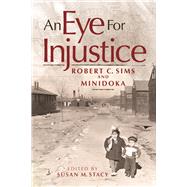 An Eye for Injustice by Sims, Robert C.; Minidoka; Stacy, Susan M., 9780874223767