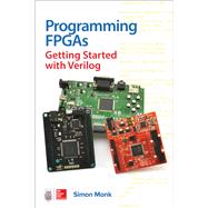 Programming FPGAs: Getting Started with Verilog by Monk, Simon, 9781259643767