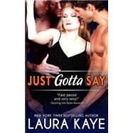 Just Gotta Say by Kaye, Laura, 9781501023767