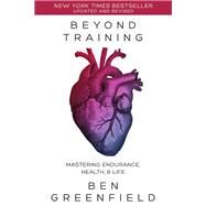 Beyond Training by Greenfield, Ben, 9781628603767