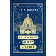 The Antiquarian's Object of Desire by India Holton, 9798217283767