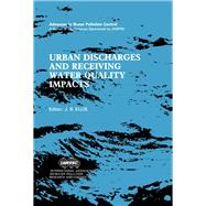 Urban Discharges and Receiving Water Quality Impacts : Proceedings of a Seminar Organized by the IAWPRC- IAHR Sub-Committee for Urban Runoff Quality, Data, As Part of the IAWPRC 14th Biennial Conference, Brighton, UK, July 18-21, 1988 by Ellis, J. B., 9780080373768