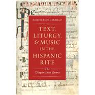 Text, Liturgy, and Music in the Hispanic Rite The Vespertinus Genre by Rojo Carrillo, Raquel, 9780197503768