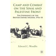 Camp and Combat on the Sinai and Palestine Front The Experience of the British Empire Soldier, 1916-18 by Woodfin, Edward; Woodfin, Edward C., 9780230303768