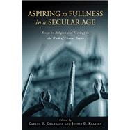Aspiring to Fullness in a Secular Age by Colorado, Carlos D.; Justin, Klassen D., 9780268023768