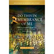 Do This in Remembrance of Me: The Eucharist from the Early Church to the Present Day by Spinks, Bryan D., 9780334043768
