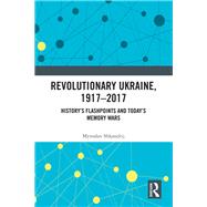 Revolutionary Ukraine, 1917-2017 by Shkandrij, Myroslav, 9780367333768