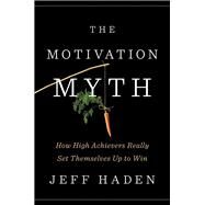 The Motivation Myth by Haden, Jeff, 9780399563768