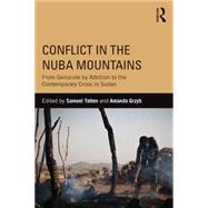 Conflict in the Nuba Mountains: From Genocide-by-Attrition to the Contemporary Crisis in Sudan by Totten; Samuel, 9780415843768