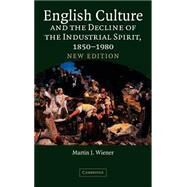 English Culture and the Decline of the Industrial Spirit, 1850–1980 by Martin J. Wiener, 9780521843768