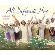 All Different Now Juneteenth, the First Day of Freedom by Johnson, Angela; Lewis, E. B., 9780689873768