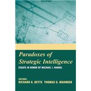 Paradoxes of Strategic Intelligence: Essays in Honor of Michael I. Handel by Mahnken; Thomas G., 9780714683768