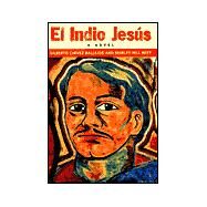 Indio Jesus : A Novel by Ballejos, Gilberto Chavez; Witt, Shirley Hill, 9780806133768