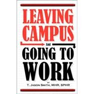 Leaving Campus and Going to Work by Smith, T. Jason, 9780977723768