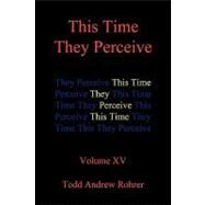 This Time They Perceive by Rohrer, Todd Andrew, 9781450223768