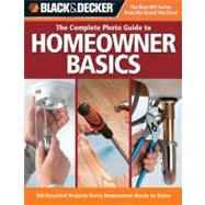 Black & Decker The Complete Photo Guide Homeowner Basics 100 Essential Projects Every Homeowner Needs to Know by Wilson, Steve; Griffin, David; Farris, Jerri; Carter, Jodie; Palmer, Matthew, 9781589233768