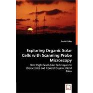 Exploring Organic Solar Cells with Scanning Probe Microscopy: New High-resolution Techniques to Characterize and Control Organic Blend Films by Coffey, David, 9783836463768