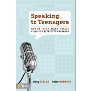 Speaking to Teenagers : How to Think about, Create, and Deliver Effective Messages by Doug Fields and Duffy Robbins, 9780310273769