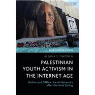 Palestinian Youth Activism in the Internet Age by Albana S. Dwonch, 9780755643769