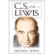 C. S. Lewis : A Life by White, Michael, 9780786713769