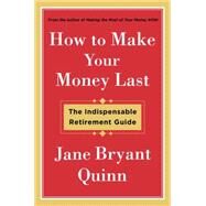 How to Make Your Money Last The Indispensable Retirement Guide by Quinn, Jane Bryant, 9781476743769