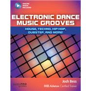 Electronic Dance Music Grooves House, Techno, Hip-Hop, Dubstep and More! by Bess, Josh, 9781480393769