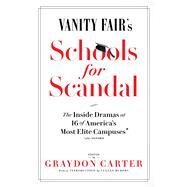 Vanity Fair's Schools For Scandal The Inside Dramas at 16 of America's Most Elite CampusesPlus Oxford! by Carter, Graydon, 9781501173769