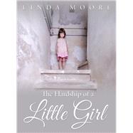 The Hardship of a Little Girl by Moore, Linda, 9781504903769