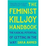 The Feminist Killjoy Handbook The Radical Potential of Getting in the Way by Ahmed, Sara, 9781541603769
