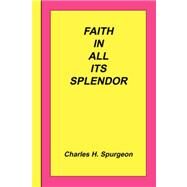 Faith in All Its Splendor by Spurgeon, Charles Haddon, 9781589603769