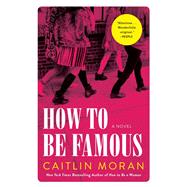 How to Be Famous by Moran, Caitlin, 9780062433770