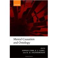 Mental Causation and Ontology by Gibb, S. C.; Lowe, E. J.; Ingthorsson, R. D., 9780199603770