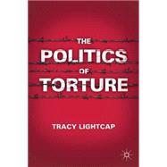 The Politics of Torture by Lightcap, Tracy, 9780230113770