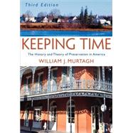 Keeping Time The History and Theory of Preservation in America by Murtagh, William J., 9780471473770