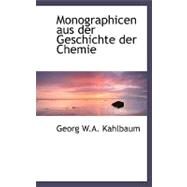Monographicen Aus Der Geschichte Der Chemie by Kahlbaum, Georg W. a., 9780554493770