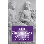 The Greek Way of Life by Garland, Robert, 9780715623770