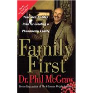 Family First Your Step-by-Step Plan for Creating a Phenomenal Family by McGraw, Phil, 9780743273770