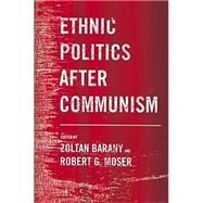 Ethnic Politics After Communism by Barany, Zoltan D.; Moser, Robert G., 9780801443770